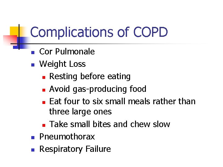 Complications of COPD n n Cor Pulmonale Weight Loss n Resting before eating n