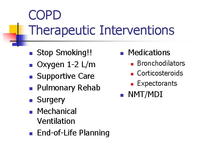 COPD Therapeutic Interventions n n n n Stop Smoking!! Oxygen 1 -2 L/m Supportive