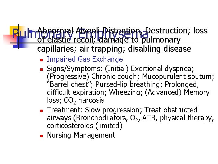 Abnormal Alveoli Distention, Destruction; loss Pulmonary Emphysema of elastic recoil; damage to pulmonary capillaries;