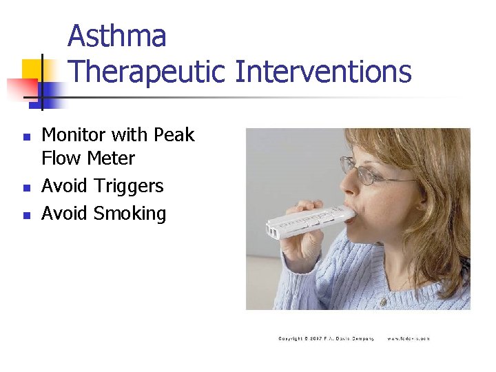 Asthma Therapeutic Interventions n n n Monitor with Peak Flow Meter Avoid Triggers Avoid