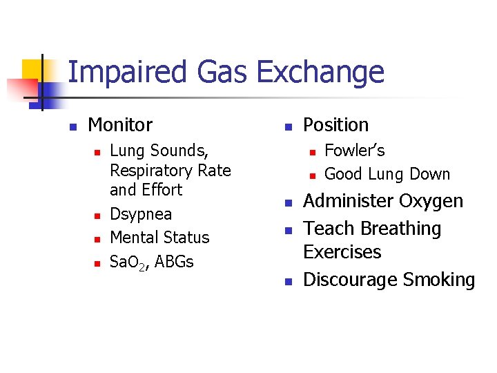 Impaired Gas Exchange n Monitor n n Lung Sounds, Respiratory Rate and Effort Dsypnea
