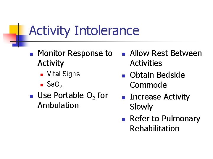 Activity Intolerance n Monitor Response to Activity n n n Vital Signs Sa. O