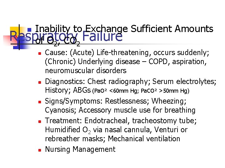 Inability to Exchange Sufficient Amounts Respiratory of O 2, CO 2 Failure n n