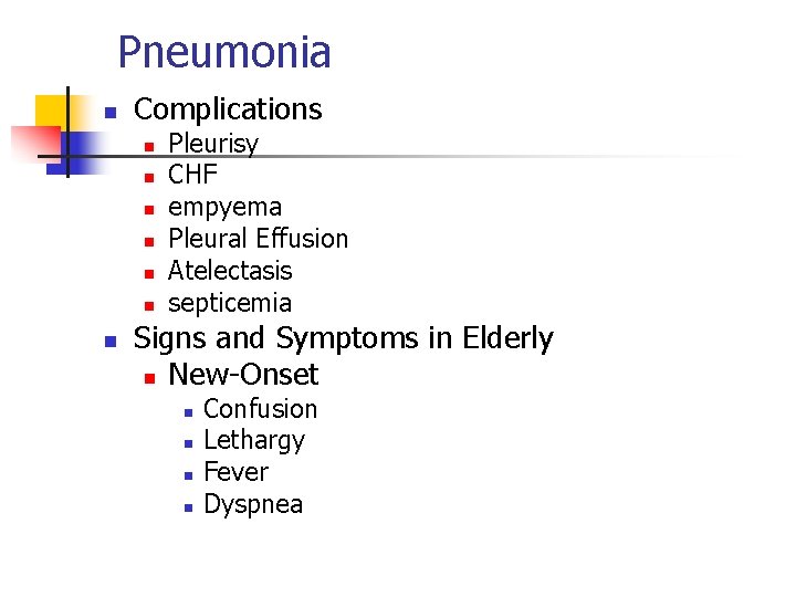 Pneumonia n Complications n n n n Pleurisy CHF empyema Pleural Effusion Atelectasis septicemia