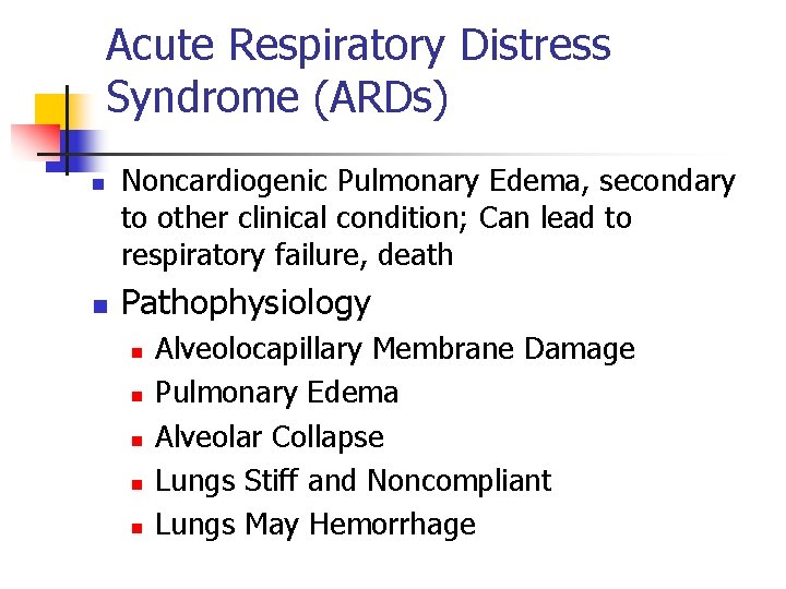 Acute Respiratory Distress Syndrome (ARDs) n n Noncardiogenic Pulmonary Edema, secondary to other clinical