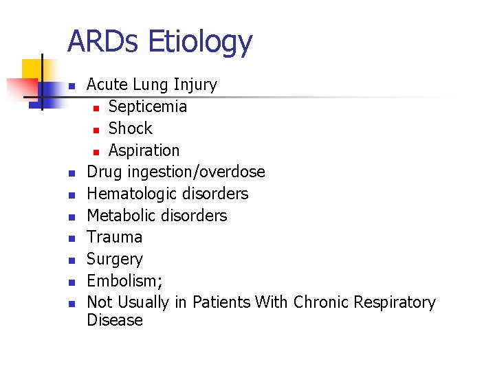 ARDs Etiology n n n n Acute Lung Injury n Septicemia n Shock n