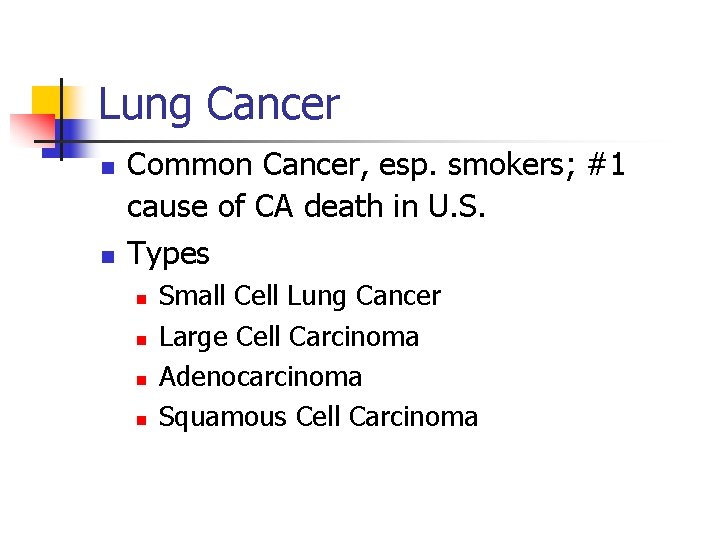 Lung Cancer n n Common Cancer, esp. smokers; #1 cause of CA death in