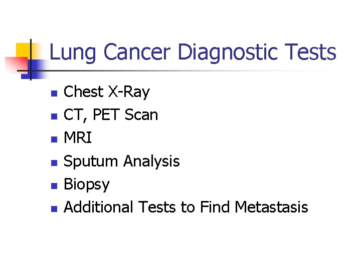 Lung Cancer Diagnostic Tests n n n Chest X-Ray CT, PET Scan MRI Sputum