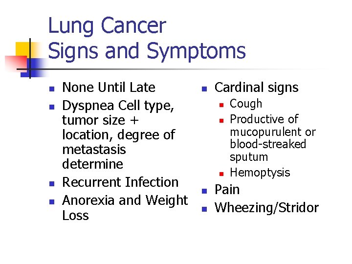 Lung Cancer Signs and Symptoms n n None Until Late Dyspnea Cell type, tumor