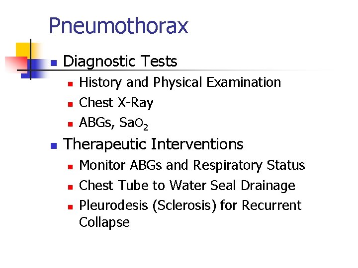 Pneumothorax n Diagnostic Tests n n History and Physical Examination Chest X-Ray ABGs, Sa.