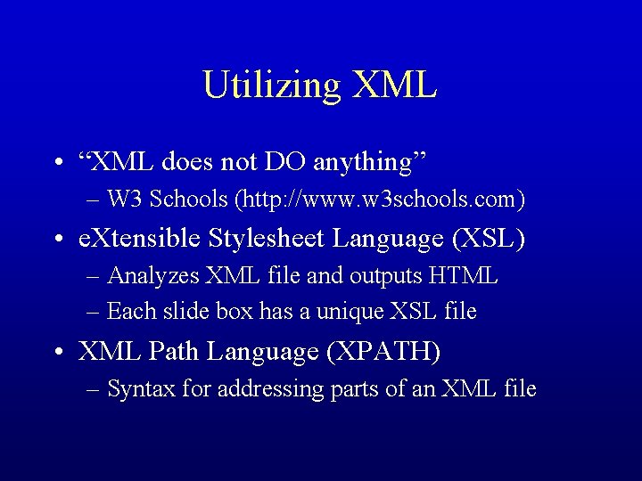 Utilizing XML • “XML does not DO anything” – W 3 Schools (http: //www.