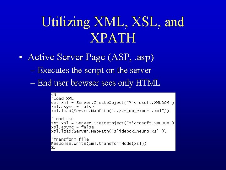 Utilizing XML, XSL, and XPATH • Active Server Page (ASP, . asp) – Executes