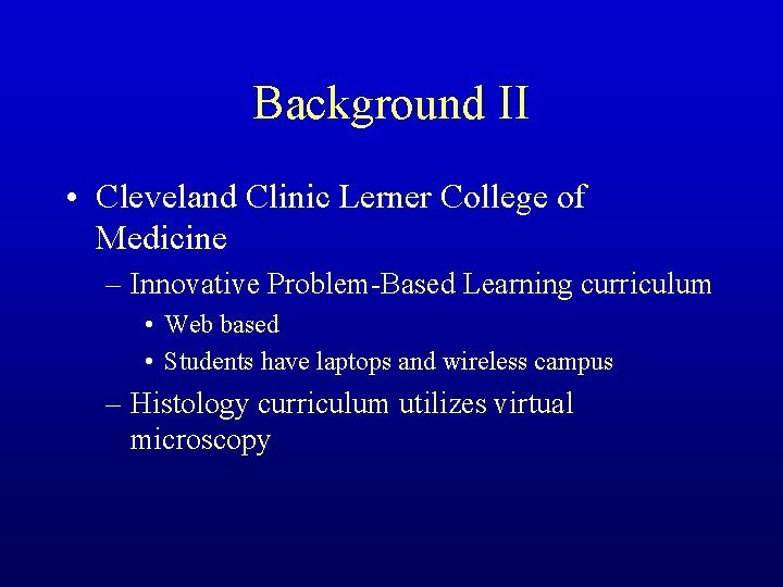 Background II • Cleveland Clinic Lerner College of Medicine – Innovative Problem-Based Learning curriculum