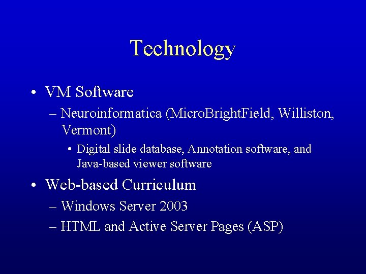 Technology • VM Software – Neuroinformatica (Micro. Bright. Field, Williston, Vermont) • Digital slide