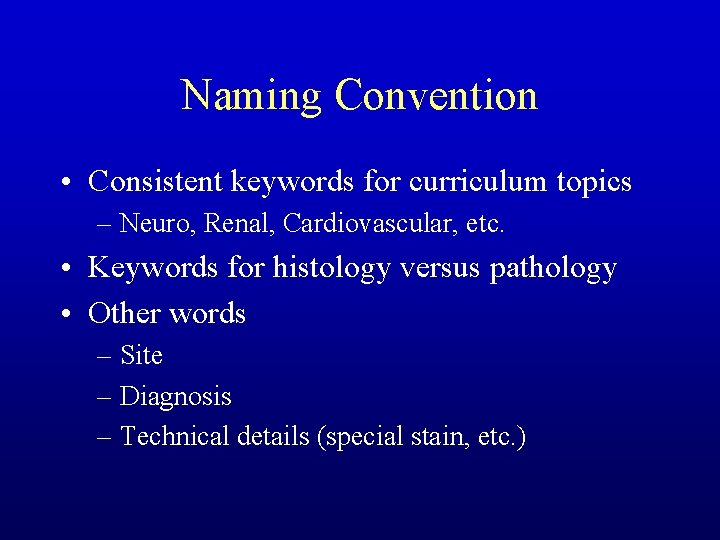 Naming Convention • Consistent keywords for curriculum topics – Neuro, Renal, Cardiovascular, etc. •