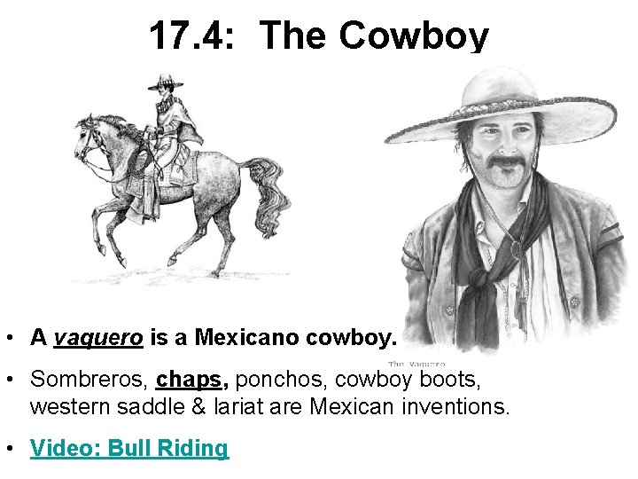 17. 4: The Cowboy • A vaquero is a Mexicano cowboy. • Sombreros, chaps,