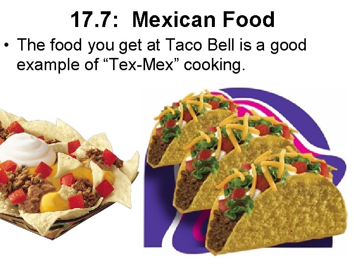 17. 7: Mexican Food • The food you get at Taco Bell is a