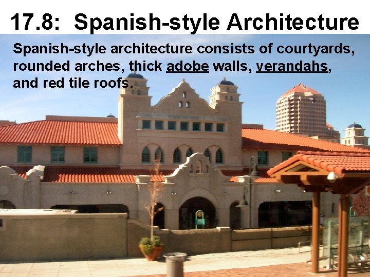 17. 8: Spanish-style Architecture Spanish-style architecture consists of courtyards, rounded arches, thick adobe walls,