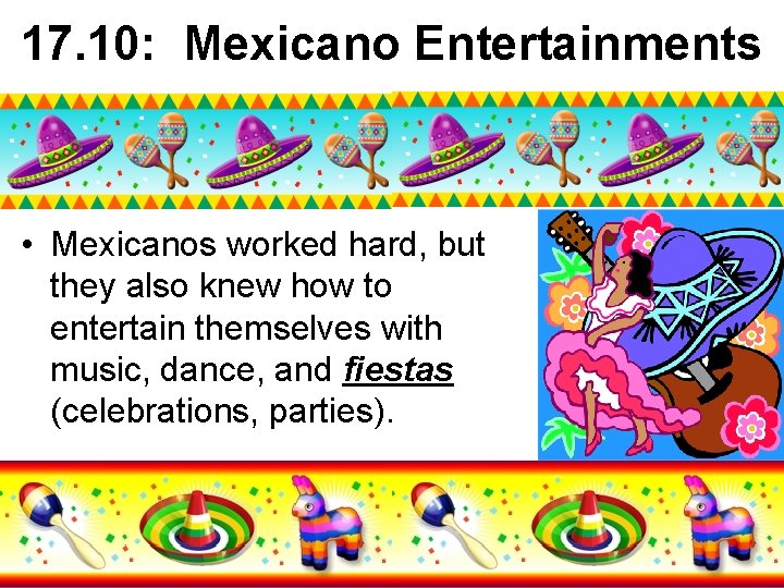 17. 10: Mexicano Entertainments • Mexicanos worked hard, but they also knew how to