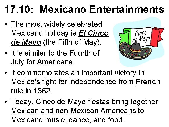 17. 10: Mexicano Entertainments • The most widely celebrated Mexicano holiday is El Cinco