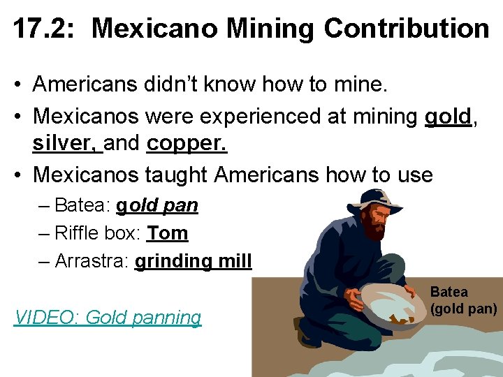 17. 2: Mexicano Mining Contribution • Americans didn’t know how to mine. • Mexicanos