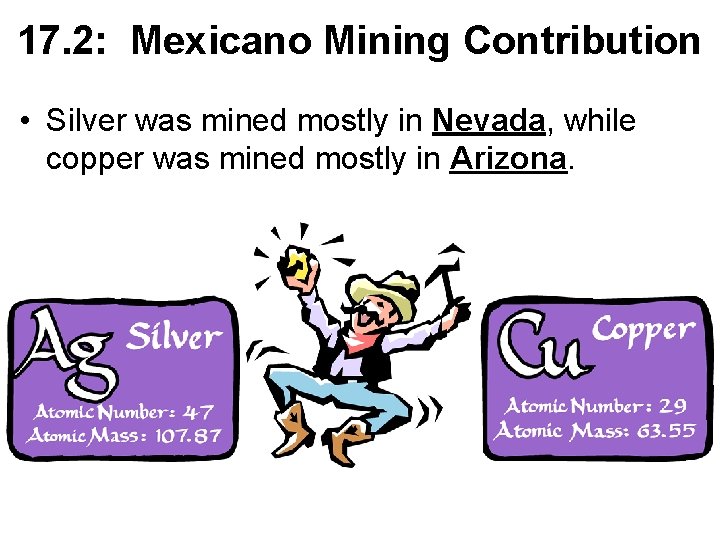 17. 2: Mexicano Mining Contribution • Silver was mined mostly in Nevada, while copper