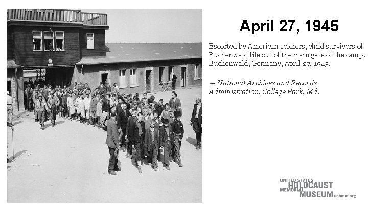 April 27, 1945 Escorted by American soldiers, child survivors of Buchenwald file out of