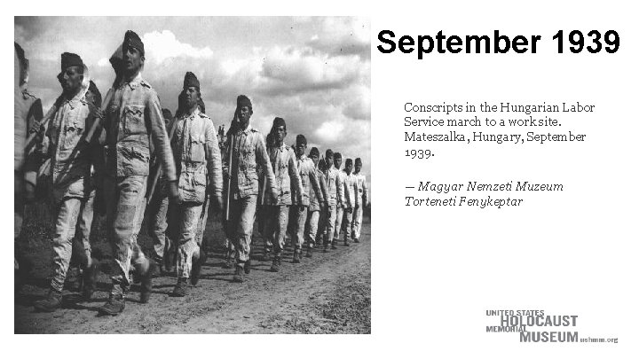 September 1939 Conscripts in the Hungarian Labor Service march to a work site. Mateszalka,
