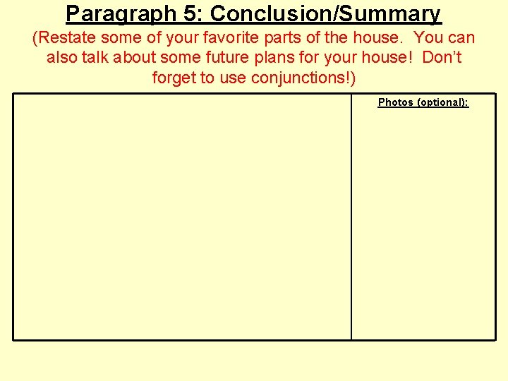 Paragraph 5: Conclusion/Summary (Restate some of your favorite parts of the house. You can