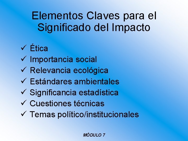 Elementos Claves para el Significado del Impacto ü ü ü ü Ética Importancia social