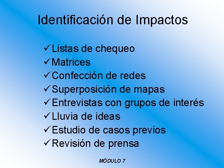 Identificación de Impactos üListas de chequeo üMatrices üConfección de redes üSuperposición de mapas üEntrevistas Identificación de Impactos üListas de chequeo üMatrices üConfección de redes üSuperposición de mapas üEntrevistas