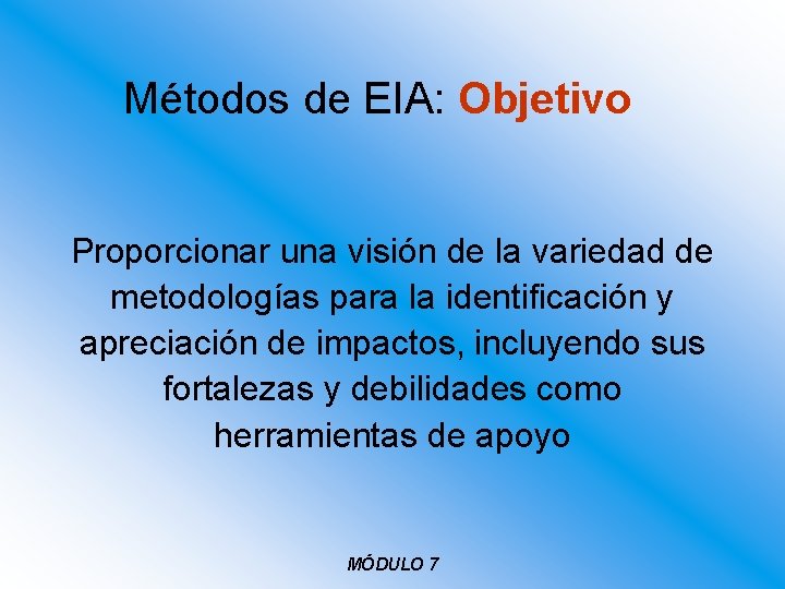 Métodos de EIA: Objetivo Proporcionar una visión de la variedad de metodologías para la