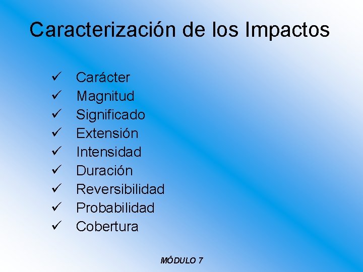 Caracterización de los Impactos ü ü ü ü ü Carácter Magnitud Significado Extensión Intensidad