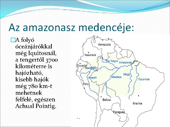 Az amazonasz medencéje: �A folyó óceánjárókkal még Iquitosnál, a tengertől 3700 kilométerre is hajózható,