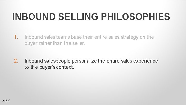 INBOUND SELLING PHILOSOPHIES #HUG 1. Inbound sales teams base their entire sales strategy on