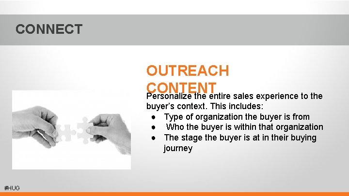 CONNECT OUTREACH CONTENT Personalize the entire sales experience to the buyer’s context. This includes: