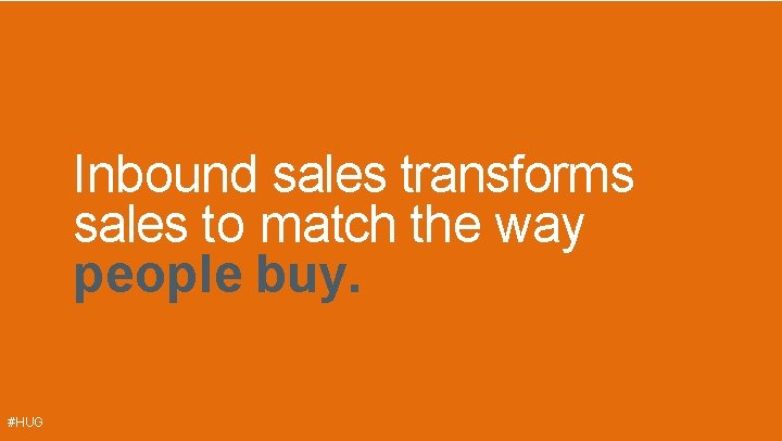 Inbound sales transforms sales to match the way people buy. #HUG 