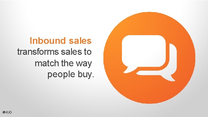 Inbound sales transforms sales to match the way people buy. #HUG 