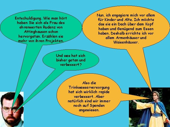 Nun, ich engagiere mich vor allem für Kinder und Alte. Ich möchte das sie