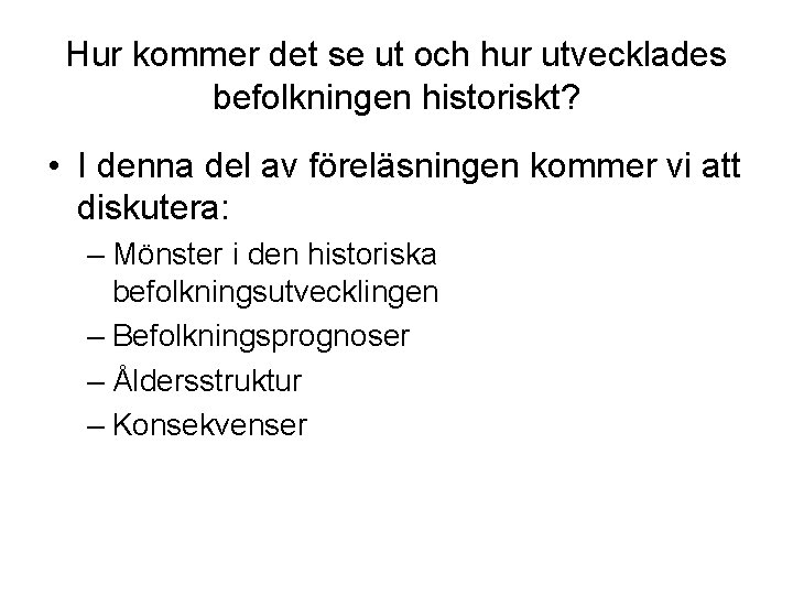 Hur kommer det se ut och hur utvecklades befolkningen historiskt? • I denna del