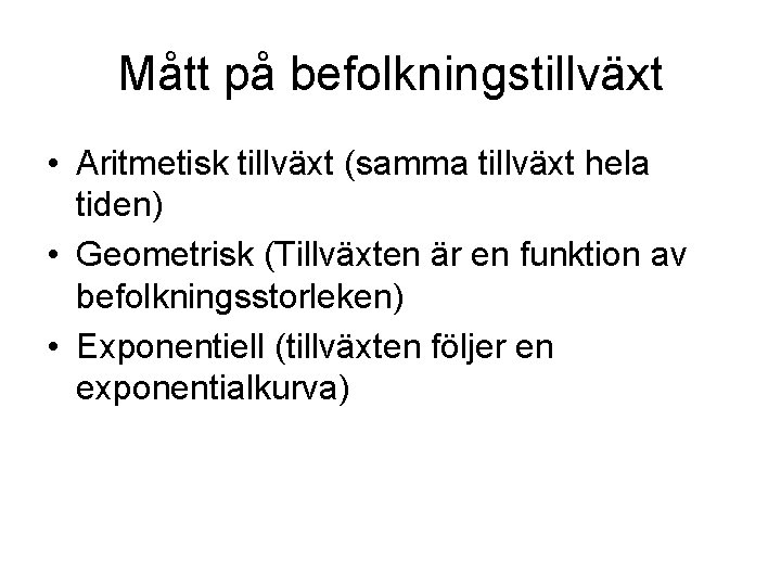 Mått på befolkningstillväxt • Aritmetisk tillväxt (samma tillväxt hela tiden) • Geometrisk (Tillväxten är