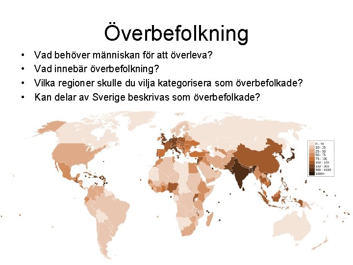 Överbefolkning • • Vad behöver människan för att överleva? Vad innebär överbefolkning? Vilka regioner