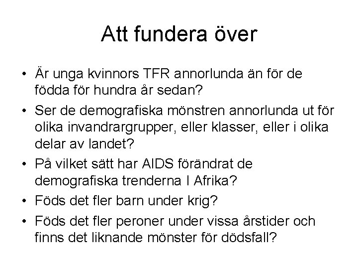 Att fundera över • Är unga kvinnors TFR annorlunda än för de födda för