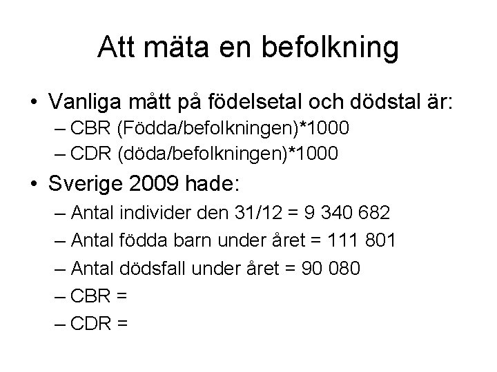 Att mäta en befolkning • Vanliga mått på födelsetal och dödstal är: – CBR