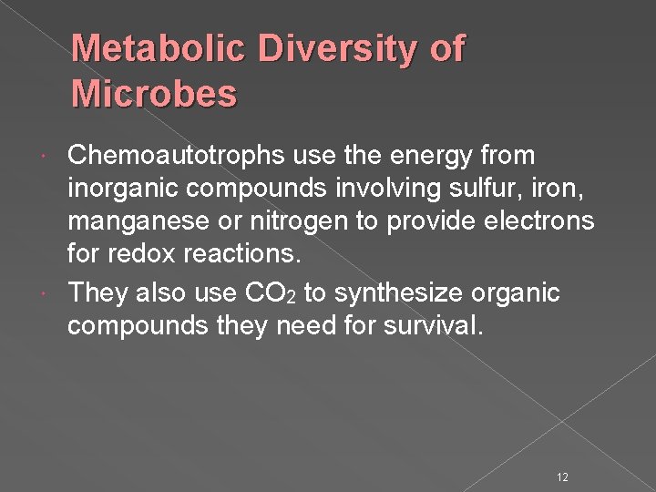 Metabolic Diversity of Microbes Chemoautotrophs use the energy from inorganic compounds involving sulfur, iron,