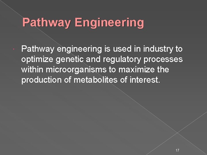 Pathway Engineering Pathway engineering is used in industry to optimize genetic and regulatory processes
