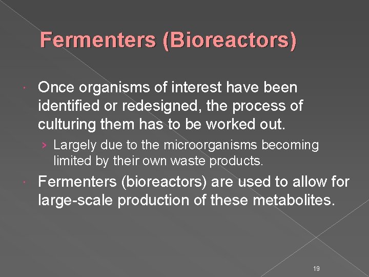 Fermenters (Bioreactors) Once organisms of interest have been identified or redesigned, the process of