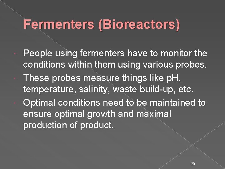 Fermenters (Bioreactors) People using fermenters have to monitor the conditions within them using various