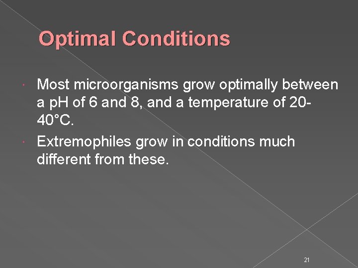 Optimal Conditions Most microorganisms grow optimally between a p. H of 6 and 8,