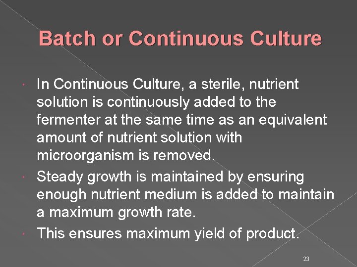 Batch or Continuous Culture In Continuous Culture, a sterile, nutrient solution is continuously added